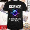 Science It's Like Magic But Real Galaxy Shirt