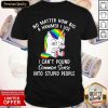 Unicorn Use I Can’t Pound Common Sense Into Stupid People Shirt