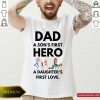 Dad A Son's First Hero A Daughter's First Love Shirt