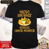 Nacho Average School Lunch Monitor Shirt