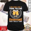 One Drink Away From Telling Everyone What I Really Think Shirt
