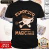 Espresso Magic Makes You Awake Coffee Shirt